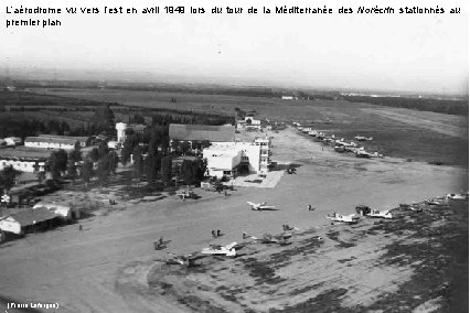 L’aérodrome vu vers l’est en avril 1949 lors du tour de la Méditerranée des
