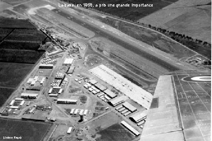 La base, en 1958, a pris une grande importance (Julien Rogé) 