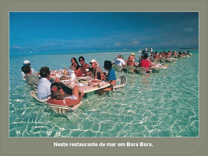 Neste restaurante de mar em Bora. 