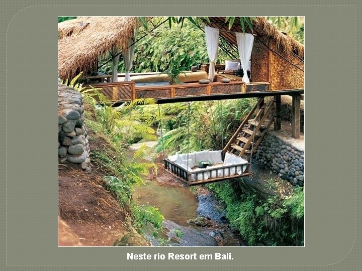 Neste rio Resort em Bali. 