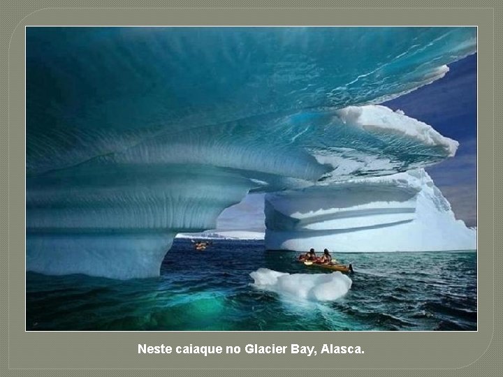 Neste caiaque no Glacier Bay, Alasca. 