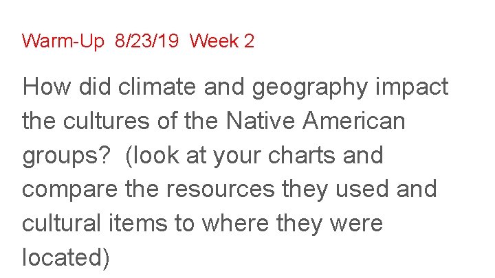Warm-Up 8/23/19 Week 2 How did climate and geography impact the cultures of the