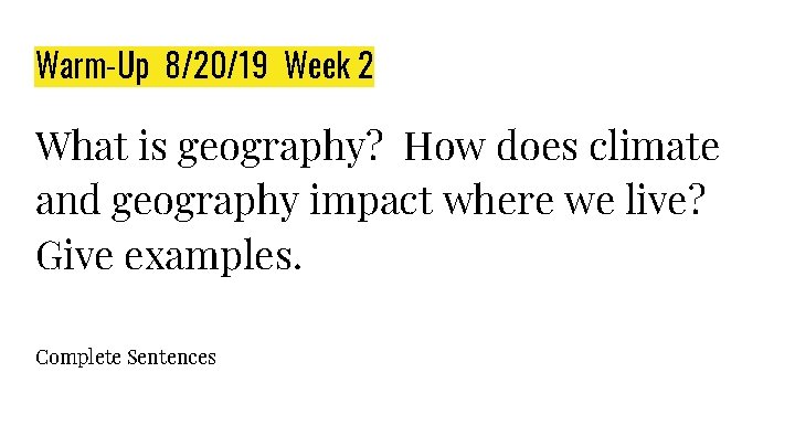 Warm-Up 8/20/19 Week 2 What is geography? How does climate and geography impact where