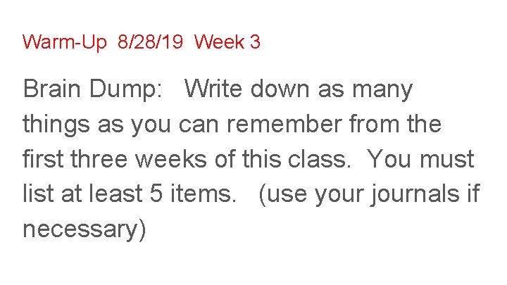 Warm-Up 8/28/19 Week 3 Brain Dump: Write down as many things as you can