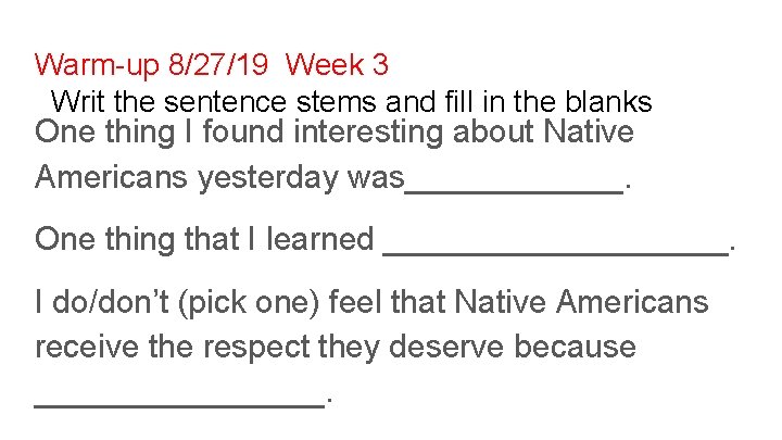 Warm-up 8/27/19 Week 3 Writ the sentence stems and fill in the blanks One