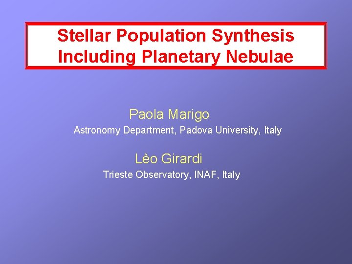 Stellar Population Synthesis Including Planetary Nebulae Paola Marigo Astronomy Department, Padova University, Italy Lèo