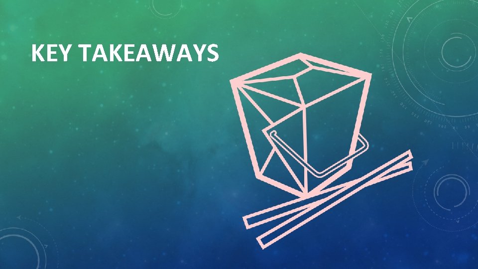 KEY TAKEAWAYS 