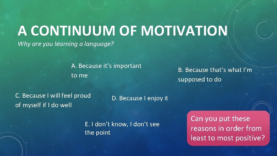 A CONTINUUM OF MOTIVATION Why are you learning a language? A. Because it’s important