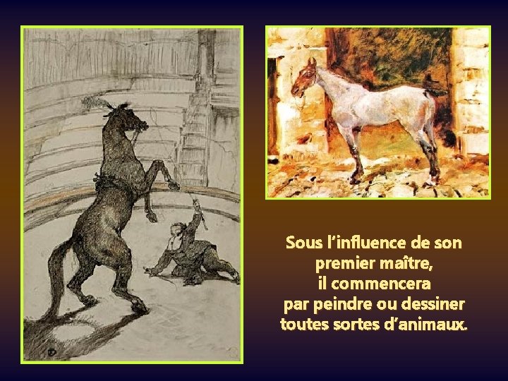 Sous l’influence de son premier maître, il commencera par peindre ou dessiner toutes sortes