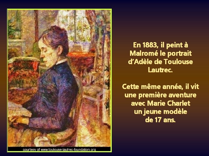 En 1883, il peint à Malromé le portrait d’Adèle de Toulouse Lautrec. Cette même