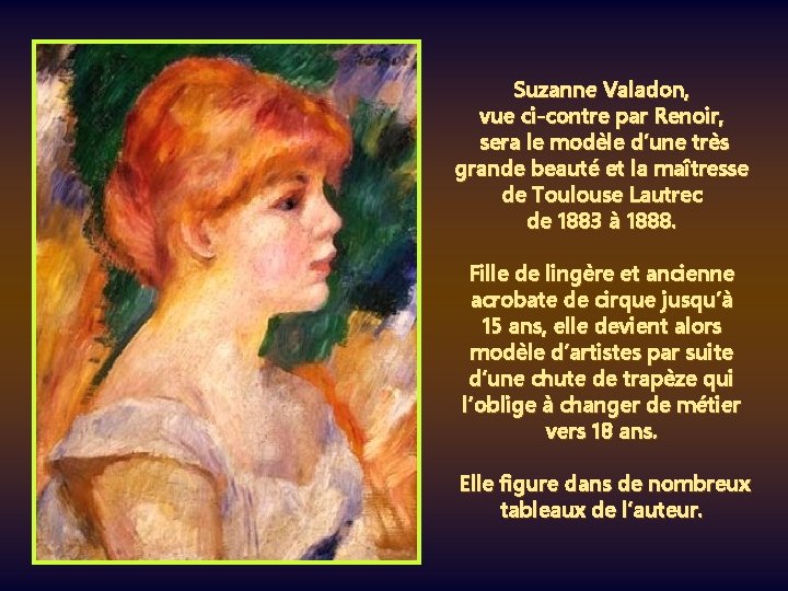 Suzanne Valadon, vue ci-contre par Renoir, sera le modèle d’une très grande beauté et