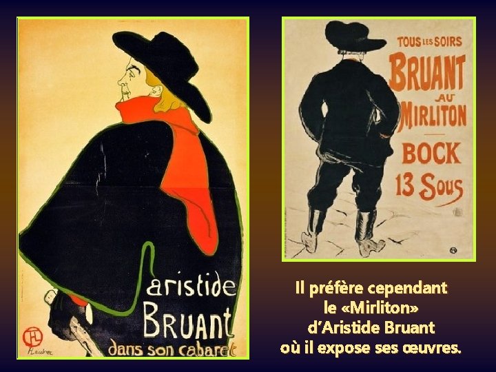 Il préfère cependant le «Mirliton» d’Aristide Bruant où il expose ses œuvres. 