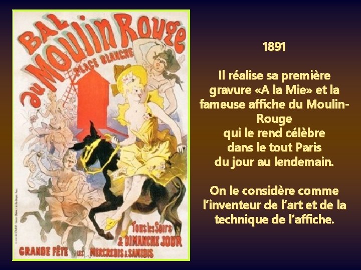 1891 Il réalise sa première gravure «A la Mie» et la fameuse affiche du