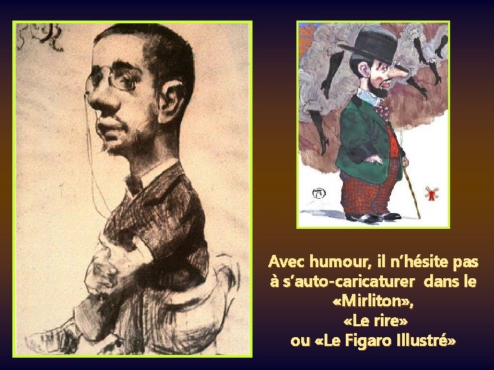 Avec humour, il n’hésite pas à s’auto-caricaturer dans le «Mirliton» , «Le rire» ou