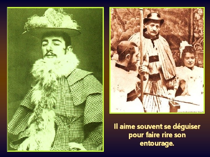 Il aime souvent se déguiser pour faire rire son entourage. 