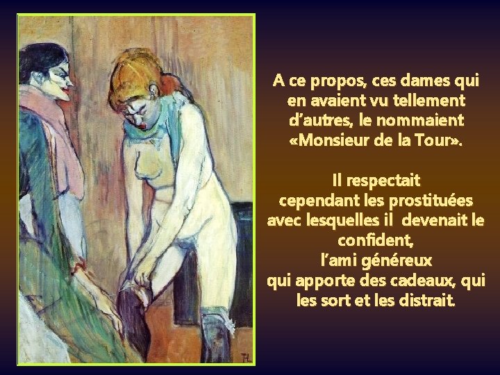 A ce propos, ces dames qui en avaient vu tellement d’autres, le nommaient «Monsieur