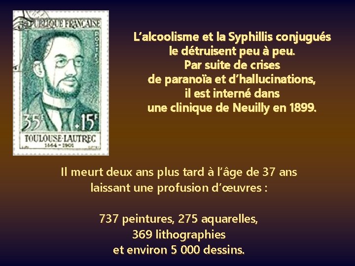 L’alcoolisme et la Syphillis conjugués le détruisent peu à peu. Par suite de crises
