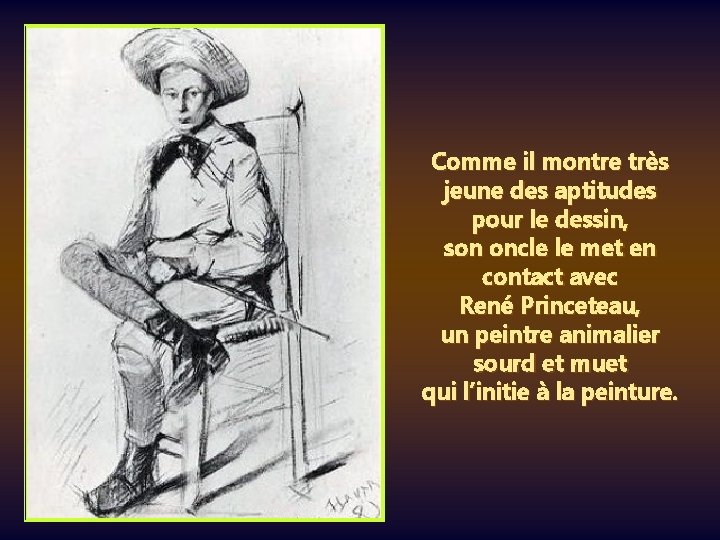 Comme il montre très jeune des aptitudes pour le dessin, son oncle le met