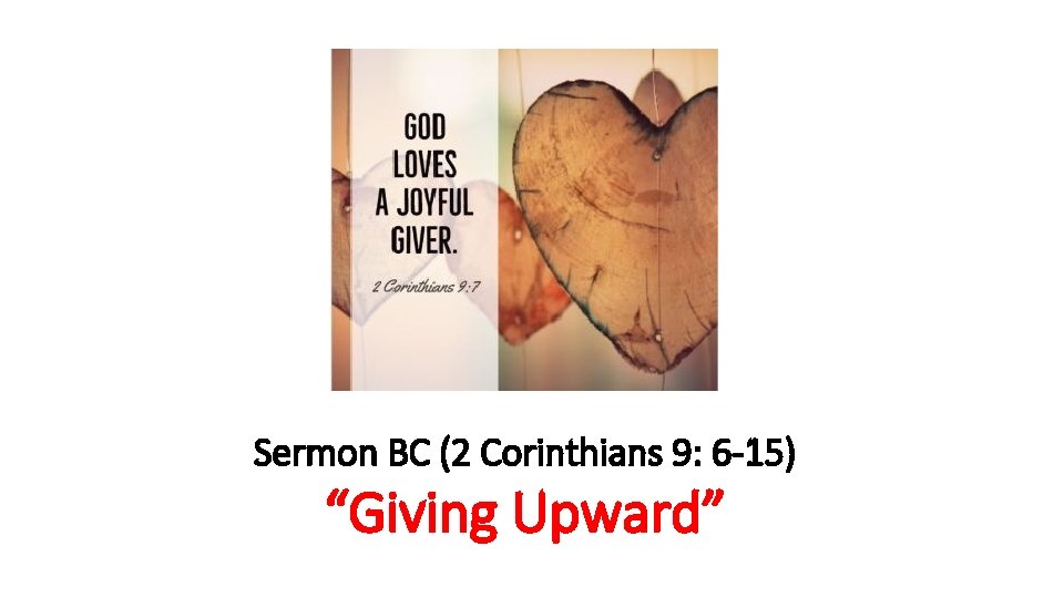 Sermon BC (2 Corinthians 9: 6 -15) “Giving Upward” 