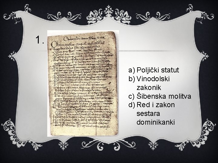 1. a) Poljički statut b) Vinodolski zakonik c) Šibenska molitva d) Red i zakon