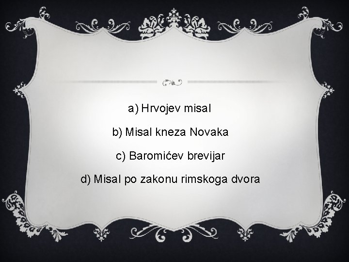 a) Hrvojev misal b) Misal kneza Novaka c) Baromićev brevijar d) Misal po zakonu