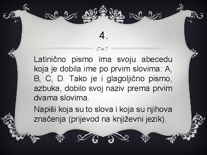 4. Latinično pismo ima svoju abecedu koja je dobila ime po prvim slovima: A,