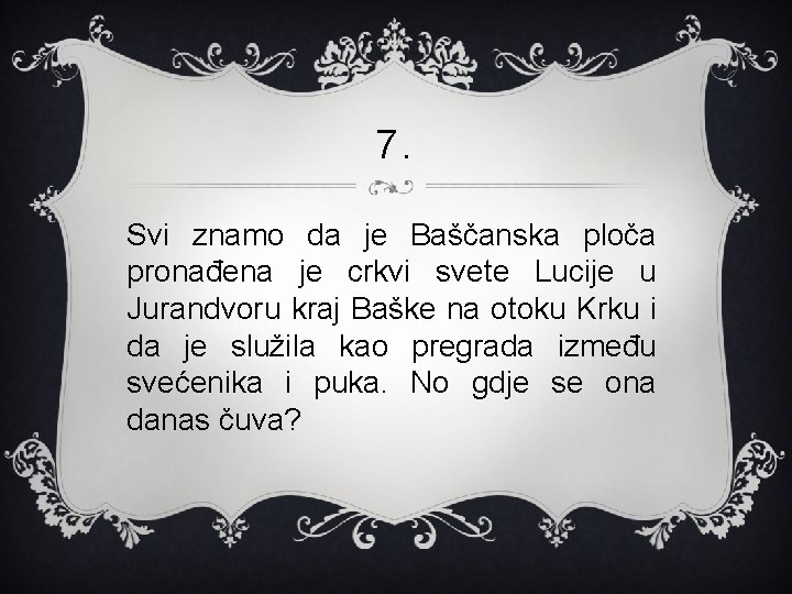 7. Svi znamo da je Baščanska ploča pronađena je crkvi svete Lucije u Jurandvoru