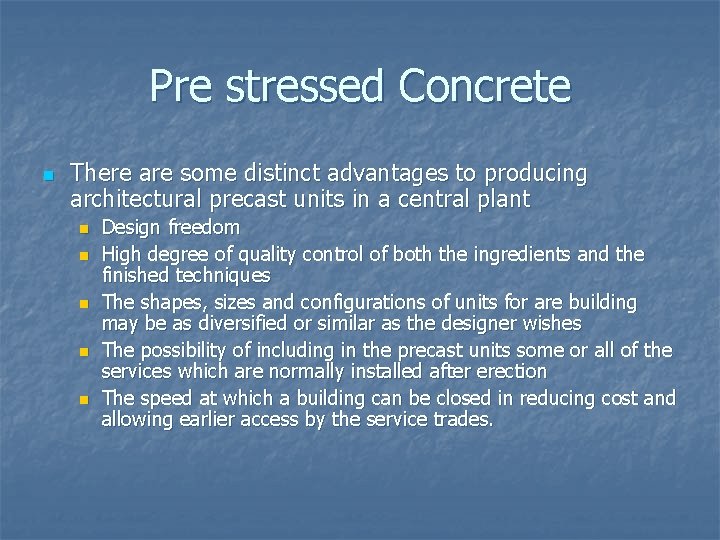 Pre stressed Concrete n There are some distinct advantages to producing architectural precast units