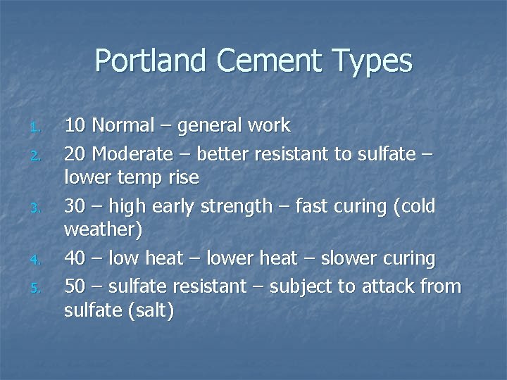 Portland Cement Types 1. 2. 3. 4. 5. 10 Normal – general work 20