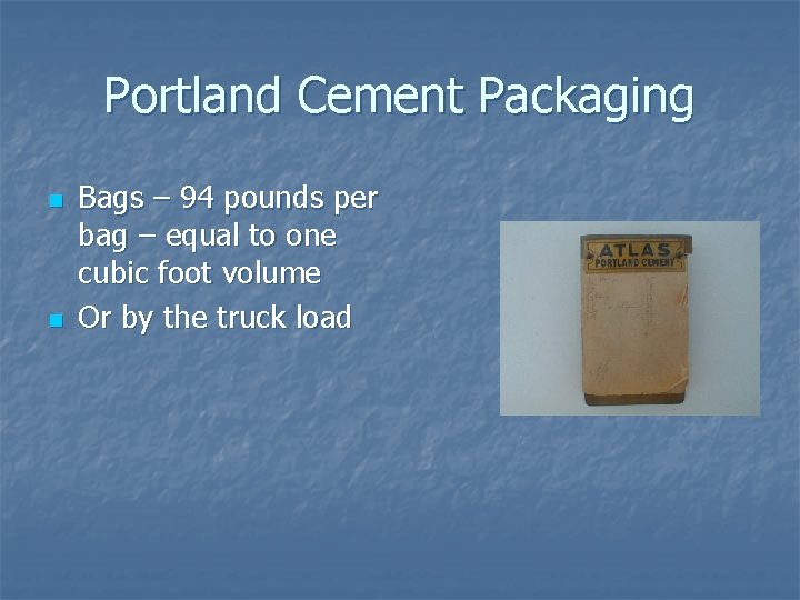 Portland Cement Packaging n n Bags – 94 pounds per bag – equal to