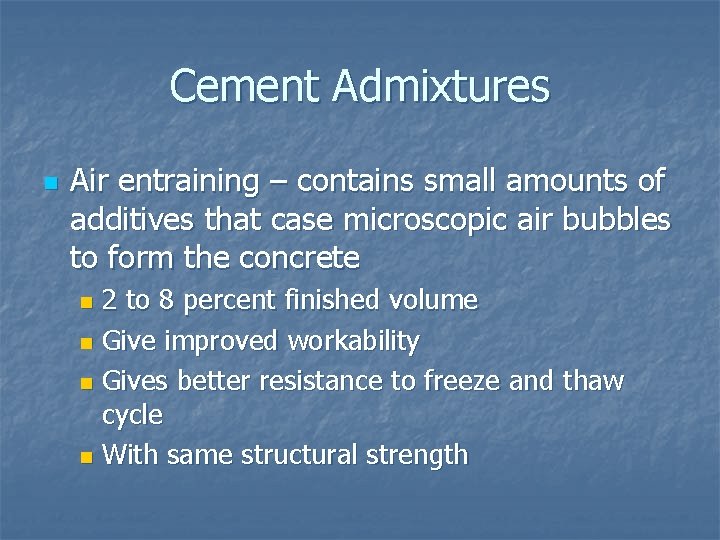 Cement Admixtures n Air entraining – contains small amounts of additives that case microscopic