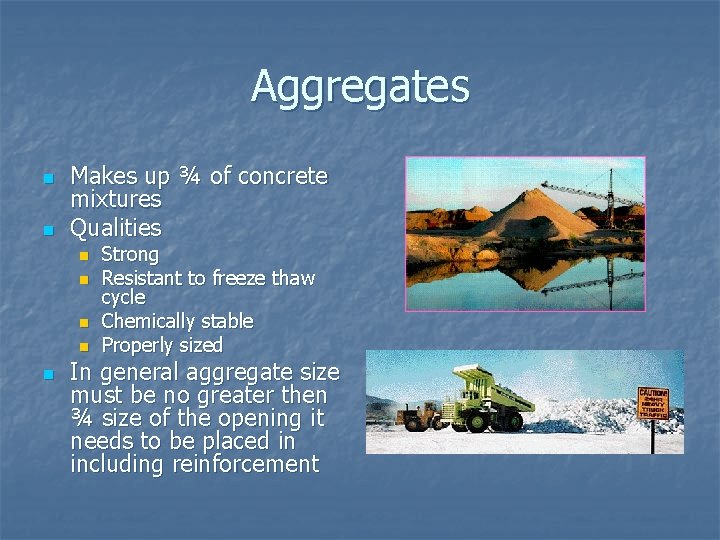 Aggregates n n Makes up ¾ of concrete mixtures Qualities n n n Strong