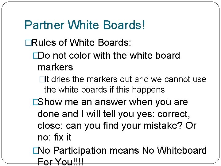 Partner White Boards! �Rules of White Boards: �Do not color with the white board