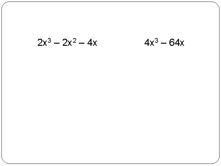 2 x 3 – 2 x 2 – 4 x 4 x 3 –