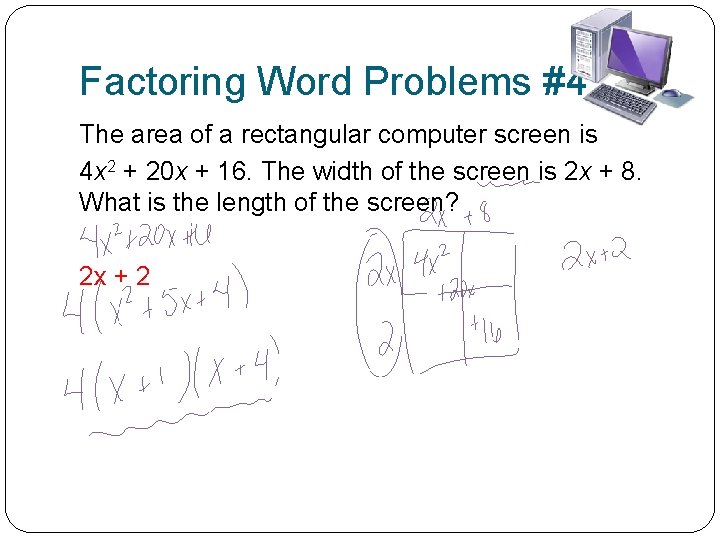 Factoring Word Problems #4 The area of a rectangular computer screen is 4 x