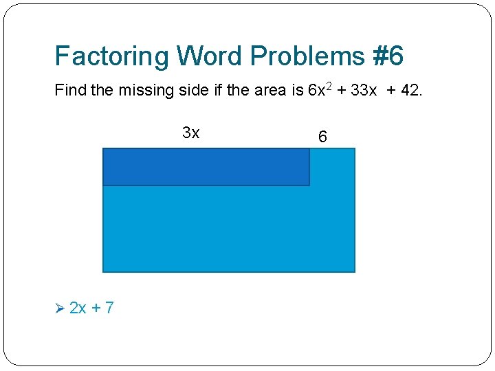 Factoring Word Problems #6 Find the missing side if the area is 6 x