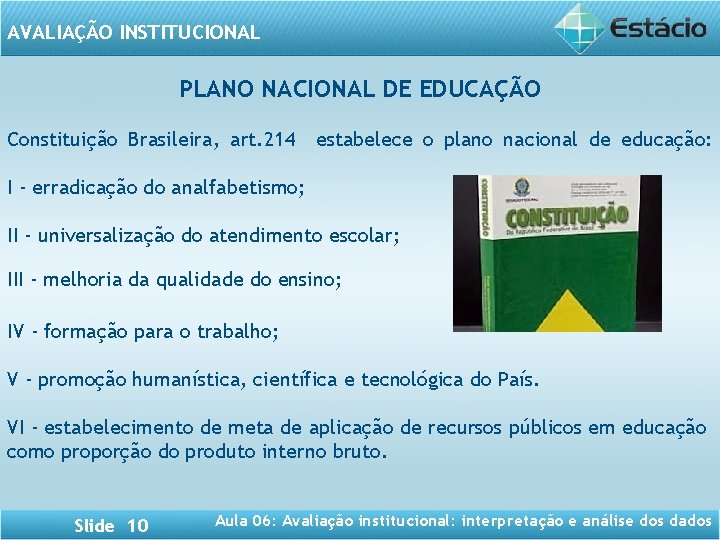 AVALIAÇÃO INSTITUCIONAL PLANO NACIONAL DE EDUCAÇÃO Constituição Brasileira, art. 214 estabelece o plano nacional