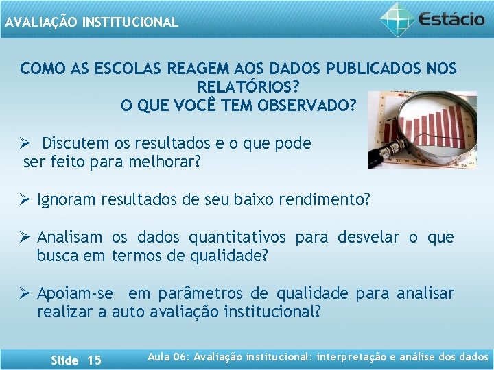 AVALIAÇÃO INSTITUCIONAL COMO AS ESCOLAS REAGEM AOS DADOS PUBLICADOS NOS RELATÓRIOS? O QUE VOCÊ