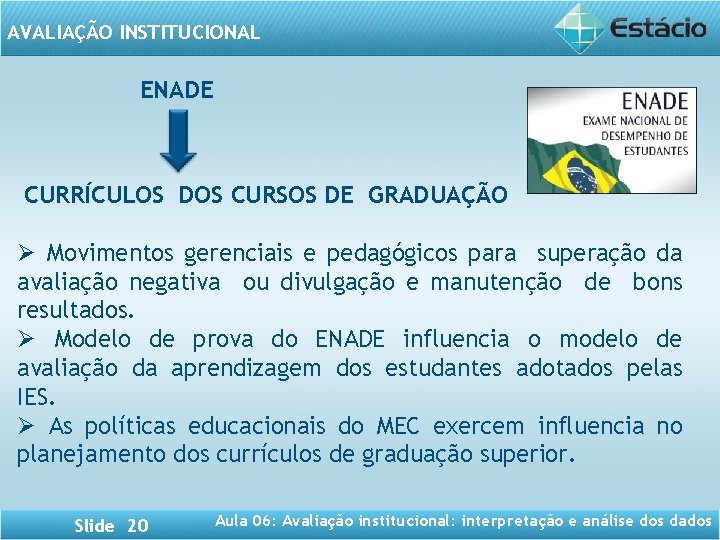 AVALIAÇÃO INSTITUCIONAL ENADE CURRÍCULOS DOS CURSOS DE GRADUAÇÃO Ø Movimentos gerenciais e pedagógicos para