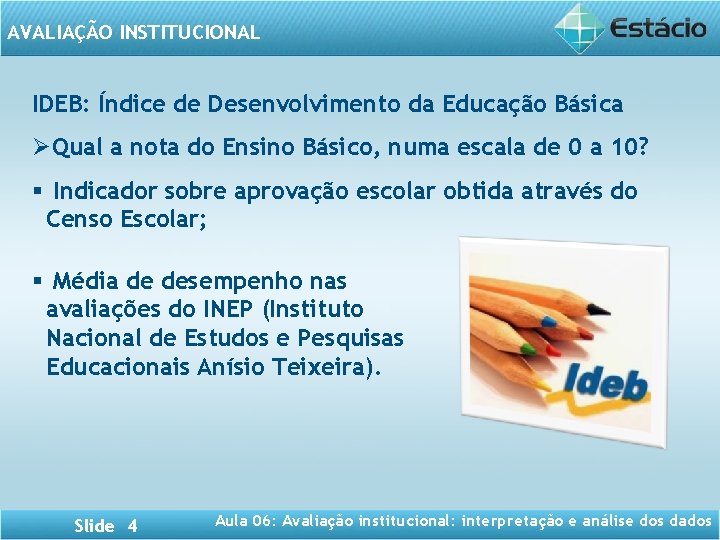 AVALIAÇÃO INSTITUCIONAL IDEB: Índice de Desenvolvimento da Educação Básica ØQual a nota do Ensino