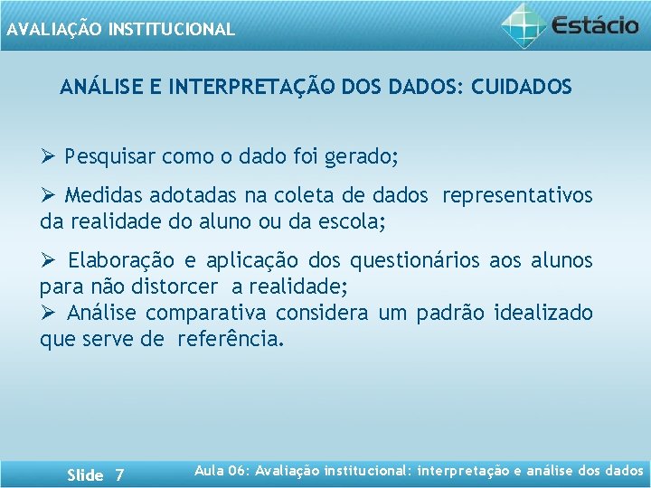 AVALIAÇÃO INSTITUCIONAL ANÁLISE E INTERPRETAÇÃO - DOS DADOS: CUIDADOS Ø Pesquisar como o dado