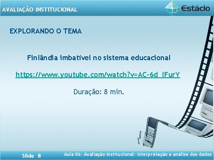 AVALIAÇÃO INSTITUCIONAL EXPLORANDO O TEMA Finlândia imbatível no sistema educacional https: //www. youtube. com/watch?