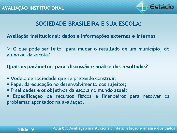 AVALIAÇÃO INSTITUCIONAL SOCIEDADE BRASILEIRA E SUA ESCOLA: Avaliação institucional: dados e informações externas e