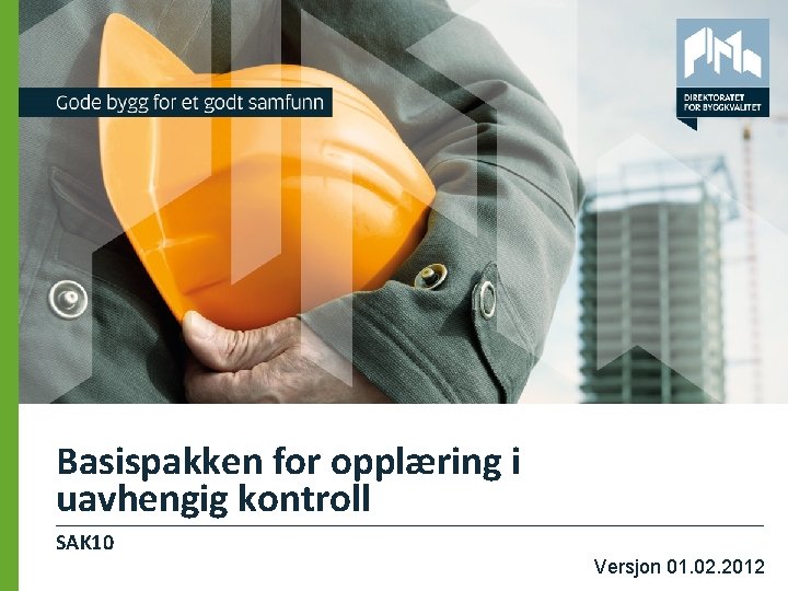 Basispakken for opplæring i uavhengig kontroll SAK 10 Versjon 01. 02. 2012 