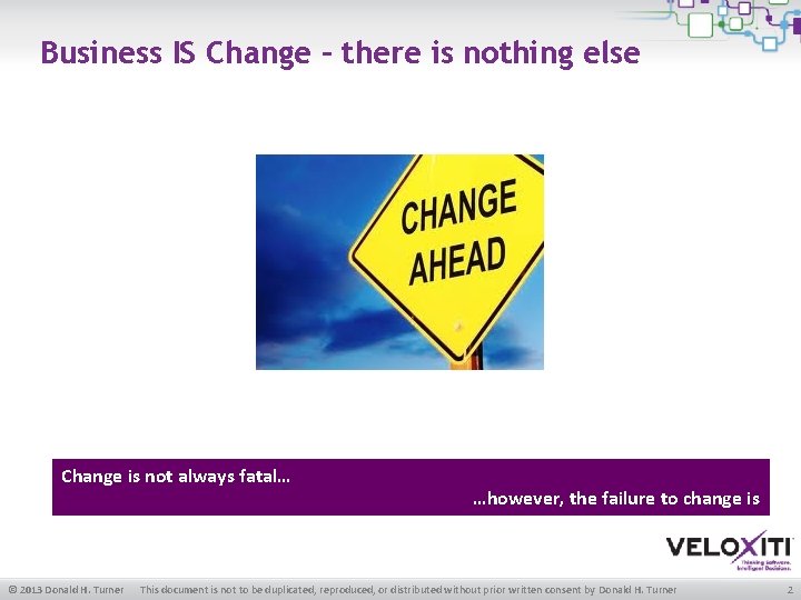 Business IS Change – there is nothing else Change is not always fatal… ©