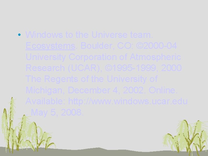  • Windows to the Universe team. Ecosystems. Boulder, CO: © 2000 -04 University