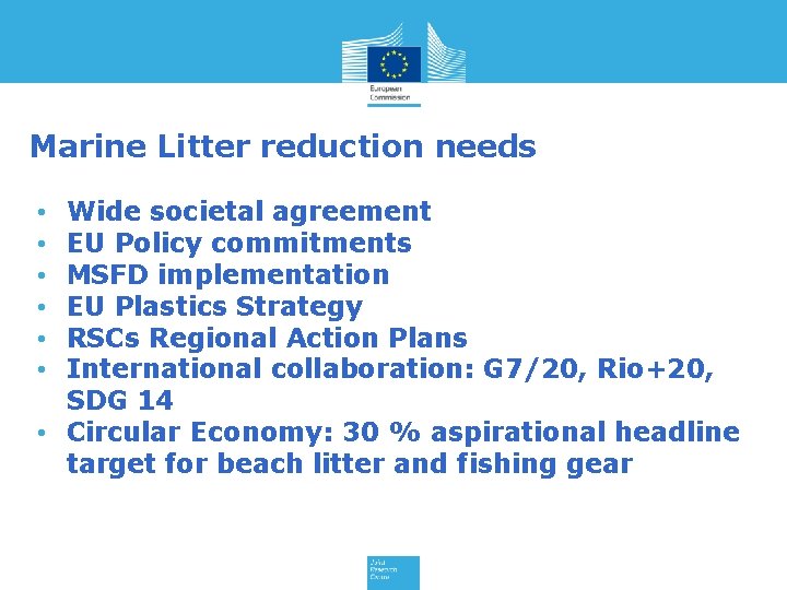 Marine Litter reduction needs Wide societal agreement EU Policy commitments MSFD implementation EU Plastics
