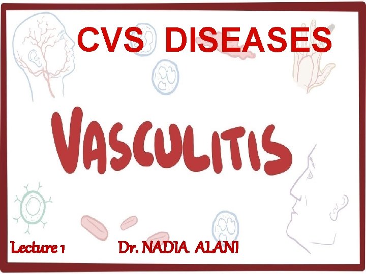 CVS DISEASES Lecture 1 Dr. NADIA ALANI 