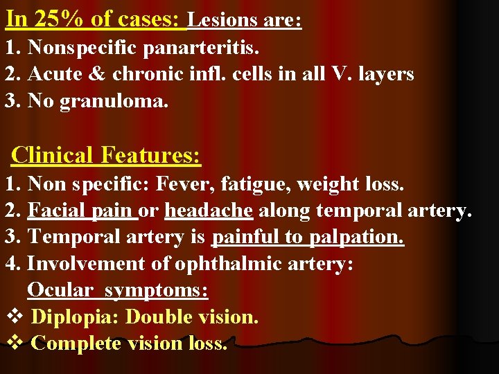 In 25% of cases: Lesions are: 1. Nonspecific panarteritis. 2. Acute & chronic infl.