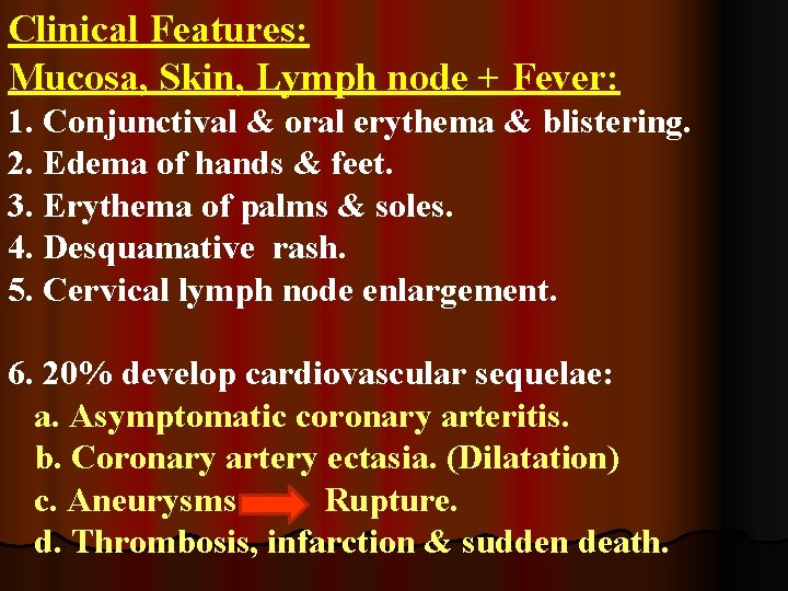 Clinical Features: Mucosa, Skin, Lymph node + Fever: 1. Conjunctival & oral erythema &